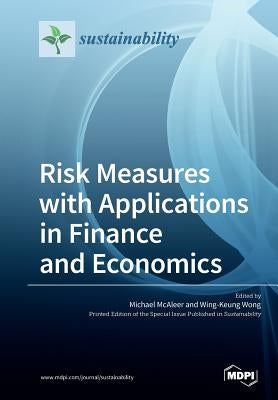 Risk Measures with Applications in Finance and Economics by McAleer, Michael