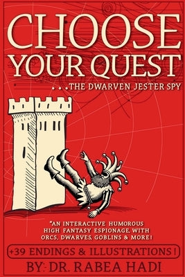 Choose Your Quest: The Dwarven Jester Spy: An Interactive Humorous High Fantasy Espionage With Orcs, Dwarves, Goblins & More by Hadi, Rabea