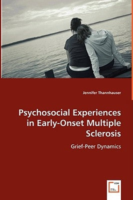 Psychosocial Experiences in Early-Onset Multiple Sclerosis by Thannhauser, Jennifer