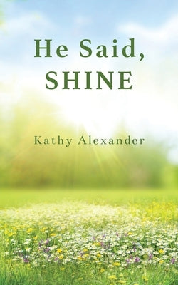 He Said Shine by Alexander, Kathy