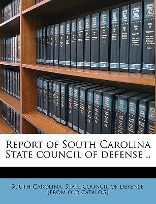 Report of South Carolina State Council of Defense .. by South Carolina State Council of Defense