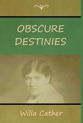 Obscure Destinies by Cather, Willa