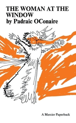 The Woman at the Window: Translated from the Irish by Eamonn O' Neill by O' Conaire, Padraic