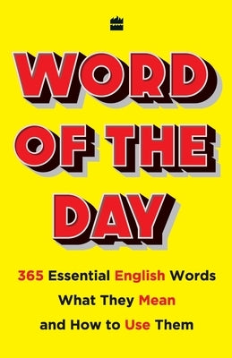 Word of the Day: 365 Essential English Words, What They Mean, and How to Use Them by No Author