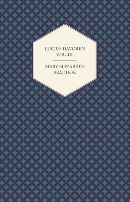 Lucius Davoren; Or, Publicans and Sinners Vol. III. by Braddon, Mary Elizabeth