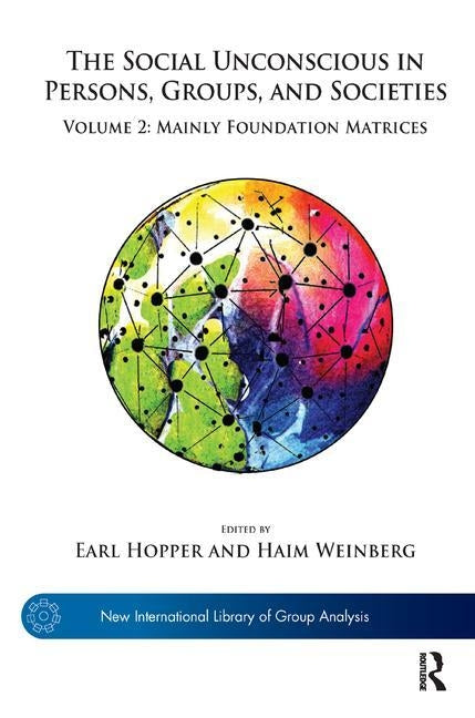 The Social Unconscious in Persons, Groups, and Societies: Volume 2: Mainly Foundation Matrices by Hopper, Earl