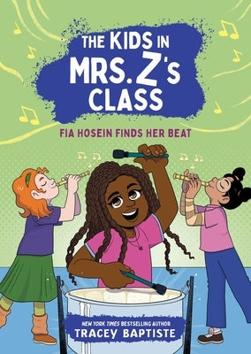 The Kids in Mrs. Z's Class: Fia Hosein Finds Her Beat by Baptiste, Tracey
