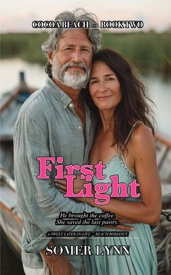 First Light: A Sweet Later-in-Life Beach Romance (Cocoa Beach Book 2) by Lynn, Somer