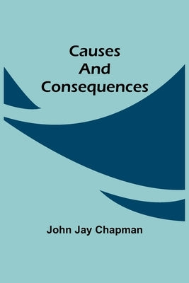 Causes And Consequences by Jay Chapman, John