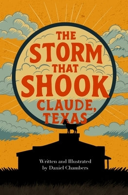 The Storm that Shook Claude, Texas by Chambers, Daniel