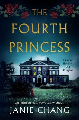 The Fourth Princess: A Gothic Novel of Old Shanghai by Chang, Janie