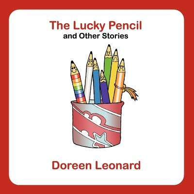 The Lucky Pencil and Other Stories by Leonard, Doreen