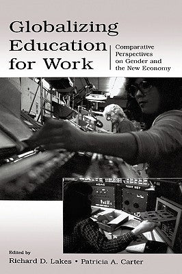 Globalizing Education for Work: Comparative Perspectives on Gender and the New Economy by Lakes, Richard D.
