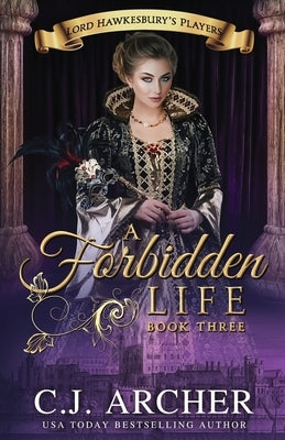 A Forbidden Life by Archer, C. J.
