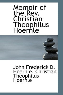Memoir of the REV. Christian Theophilus Hoernle by Hoernle, John Frederick
