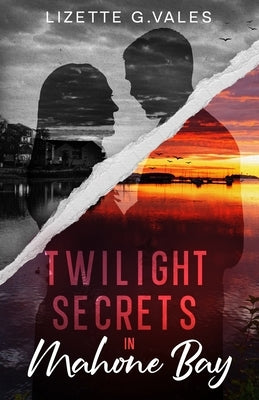 Twilight Secrets in Mahone Bay by Vales, Lizette G.