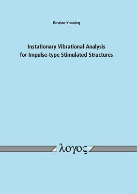 Instationary Vibrational Analysis for Impulse-Type Stimulated Structures by Kanning, Bastian