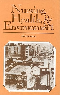 Nursing, Health, and the Environment by Institute of Medicine
