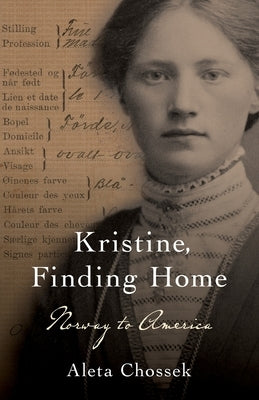 Kristine, Finding Home: Norway to America by Chossek, Aleta