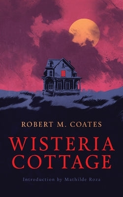 Wisteria Cottage (Valancourt 20th Century Classics) by Coates, Robert M.