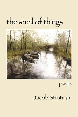 The Shell of Things by Stratman, Jacob