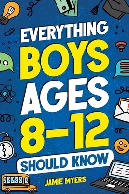 Everything Boys Ages 8-12 Should Know by Myers, Jamie