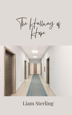 The Hallway of Hope by Sterling, Liam