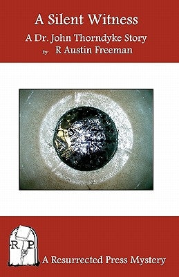 A Silent Witness: A Dr. John Thorndyke Story by Freeman, R. Austin