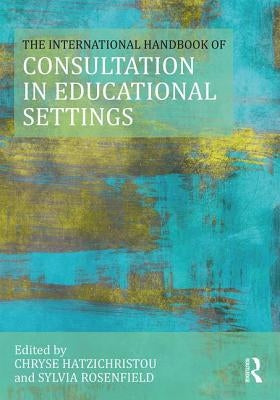 The International Handbook of Consultation in Educational Settings by Hatzichristou, Chryse