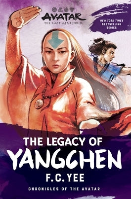 Avatar, the Last Airbender: The Legacy of Yangchen (Chronicles of the Avatar Book 4): Volume 4 by Yee, F. C.