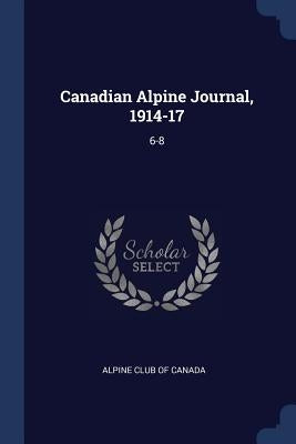 Canadian Alpine Journal, 1914-17: 6-8 by Alpine Club of Canada