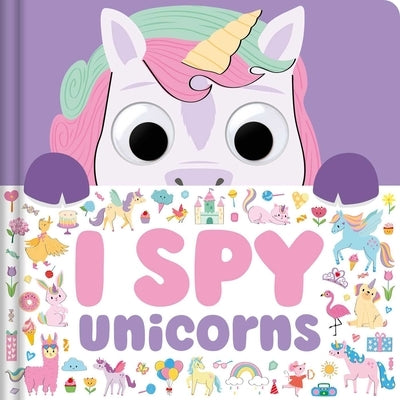 I Spy Unicorns: Spot Tons of Hidden Objects with Wobbly Eyes on Each Page by Igloobooks