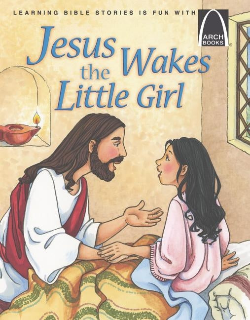 Jesus Wakes the Little Girl - Arch Books by Joanne Bader