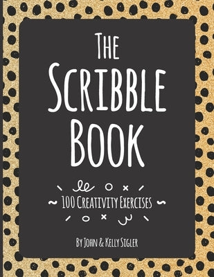 The Scribble Book: 100 Creativity Exercises by Sigler, Kelly