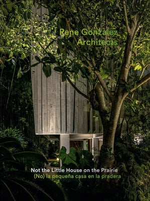 Rene Gonzalez Architects: Not the Little House on the Prairie by González, René