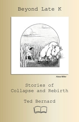 Beyond Late K: Stories of Collapse and Rebirth by Bernard, Ted