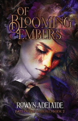 Of Blooming Embers: A Dark Fantasy Romance (Fate of the Embered Book 2) by Adelaide, Rowyn
