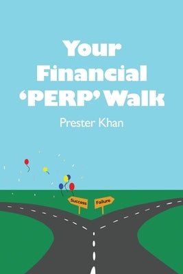 Your Financial 'PERP' Walk: Millennial-Friendly Personal Finance by Khan, Prester