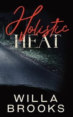 Holistic Heat (Elements of Danger Romance, Book 2) by Brooks, Willa