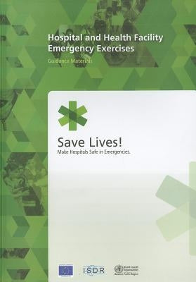 Hospital and Health Facility Emergency Exercises: Guidance Materials by Who Regional Office for the Western Paci