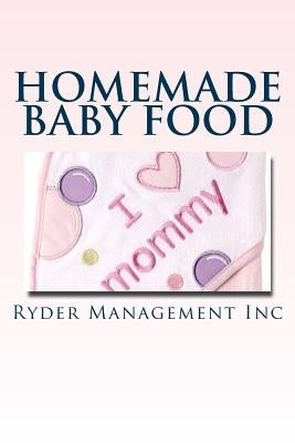 Homemade Baby Food: Introducing Baby to Solid Food by Management Inc, Ryder