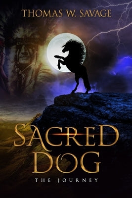 Sacred Dog: the Journey by Savage, Thomas W.
