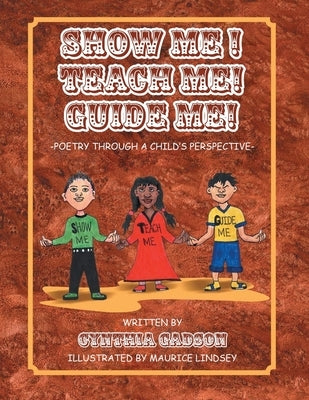 Show Me! Teach Me! Guide Me!: Poetry Through a Child's Perspective by Gadson, Cynthia