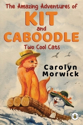 The Amazing Adventures of Kit and Caboodle: Two Cool Cats by Morwick, Carolyn