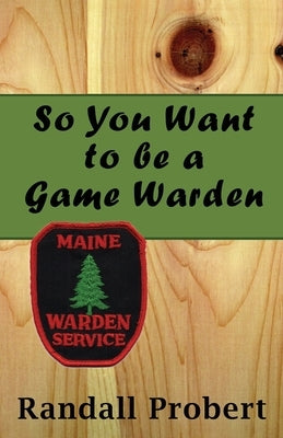 So You Want to be a Game Warden by Probert, Randall