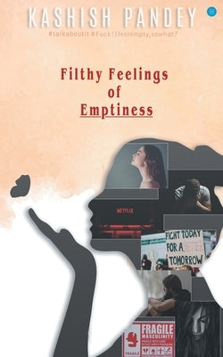 Filthy Feelings of Emptiness by Pandey, Kashish