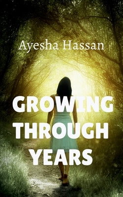 growing through years by Hassan, Ayesha