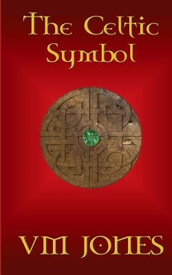 The Celtic Symbol by Jones, V. M.