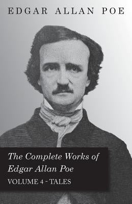 The Complete Works of Edgar Allan Poe - Volume 4 - Tales by Poe, Edgar Allan