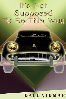 It's Not Supposed to Be This Way by Vidmar, Dale